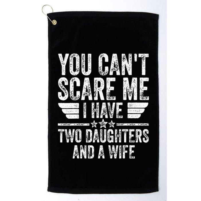 You CanT Scare Me I Have Two Daughters And A Wife Golf Towel