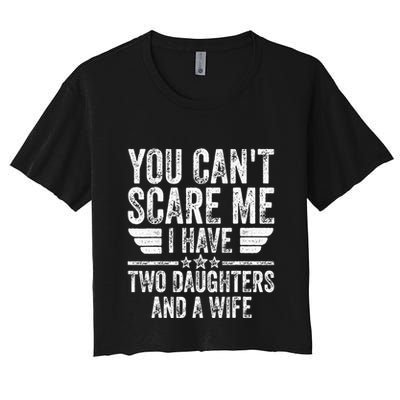You CanT Scare Me I Have Two Daughters And A Wife Crop Top