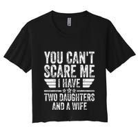 You CanT Scare Me I Have Two Daughters And A Wife Crop Top