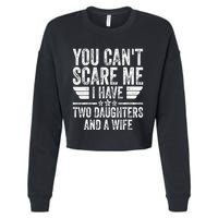 You CanT Scare Me I Have Two Daughters And A Wife Cropped Pullover Crew