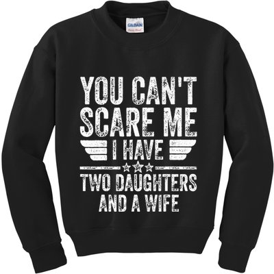 You CanT Scare Me I Have Two Daughters And A Wife Kids Sweatshirt
