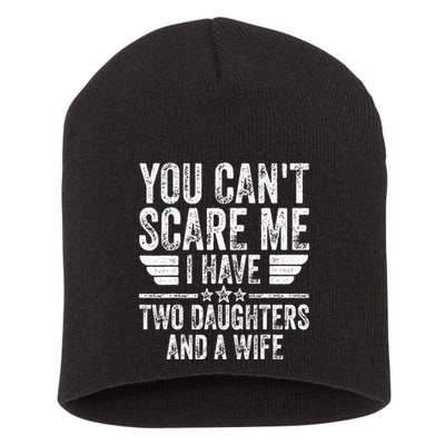 You CanT Scare Me I Have Two Daughters And A Wife Short Acrylic Beanie