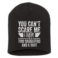 You CanT Scare Me I Have Two Daughters And A Wife Short Acrylic Beanie