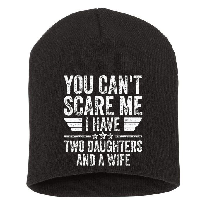 You CanT Scare Me I Have Two Daughters And A Wife Short Acrylic Beanie