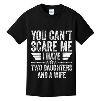 You CanT Scare Me I Have Two Daughters And A Wife Kids T-Shirt