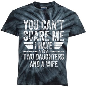 You CanT Scare Me I Have Two Daughters And A Wife Kids Tie-Dye T-Shirt