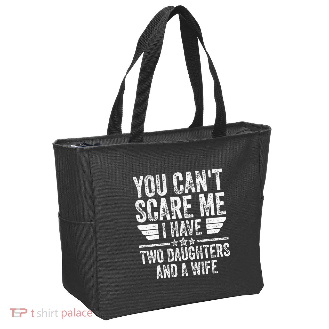 You CanT Scare Me I Have Two Daughters And A Wife Zip Tote Bag
