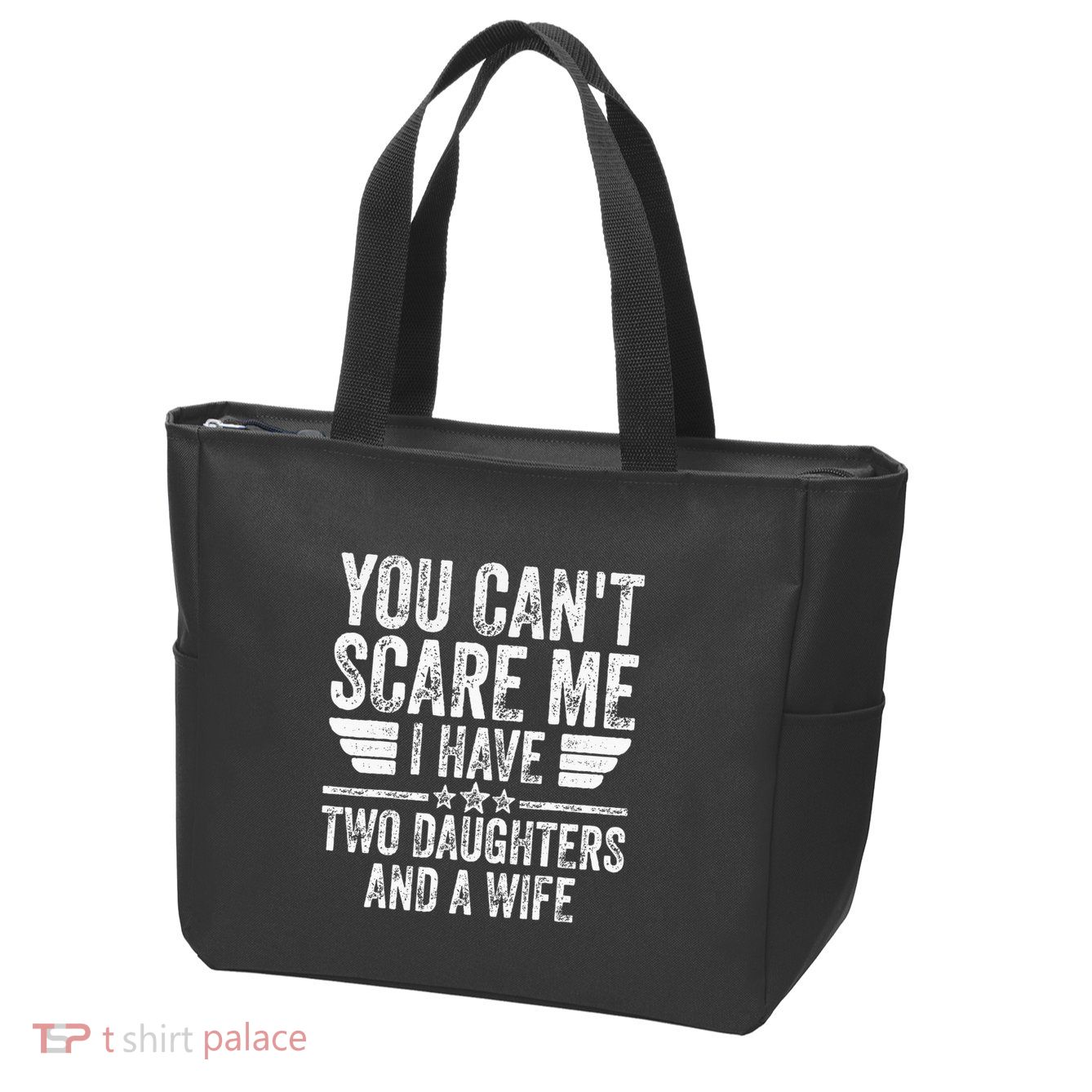 You CanT Scare Me I Have Two Daughters And A Wife Zip Tote Bag