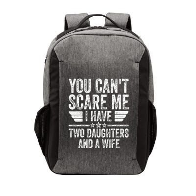 You CanT Scare Me I Have Two Daughters And A Wife Vector Backpack