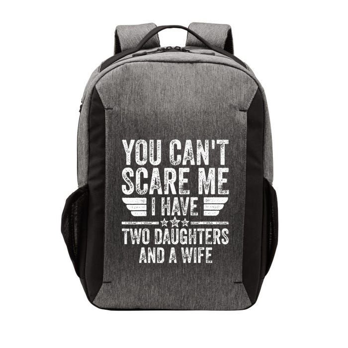 You CanT Scare Me I Have Two Daughters And A Wife Vector Backpack