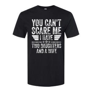 You CanT Scare Me I Have Two Daughters And A Wife Softstyle CVC T-Shirt