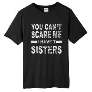 You CanT Scare Me I Have 7 Sisters Tall Fusion ChromaSoft Performance T-Shirt