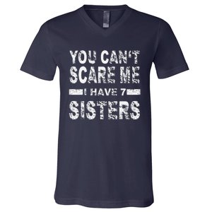 You CanT Scare Me I Have 7 Sisters V-Neck T-Shirt