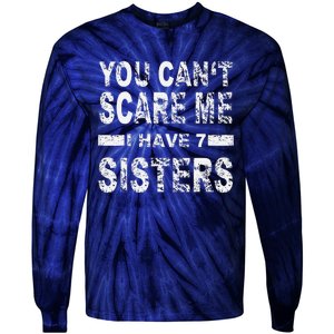 You CanT Scare Me I Have 7 Sisters Tie-Dye Long Sleeve Shirt