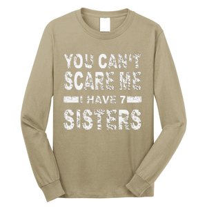 You CanT Scare Me I Have 7 Sisters Long Sleeve Shirt