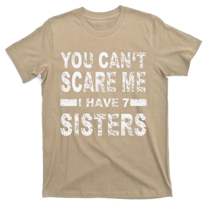 You CanT Scare Me I Have 7 Sisters T-Shirt