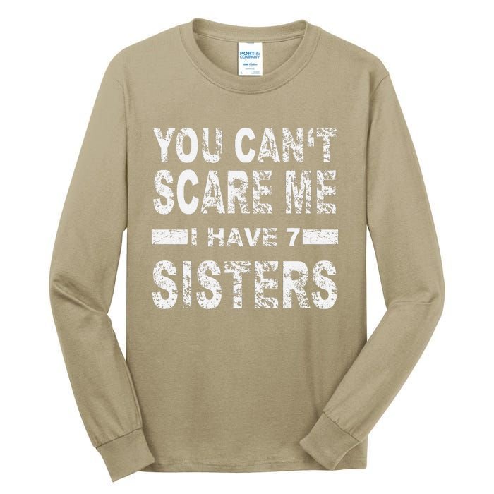 You CanT Scare Me I Have 7 Sisters Tall Long Sleeve T-Shirt