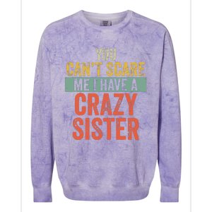 You Cant Scare Me I Have A Crazy Sister Funny Brothers Gift Colorblast Crewneck Sweatshirt