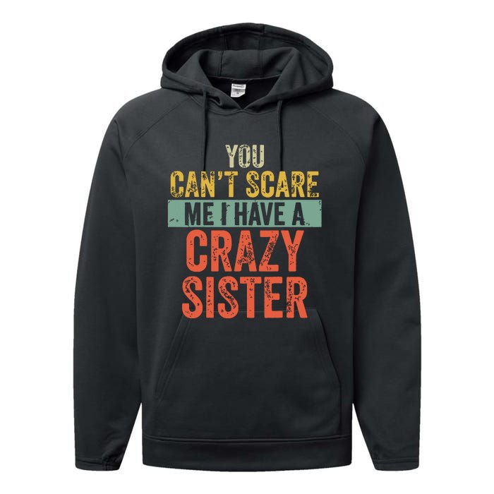 You Cant Scare Me I Have A Crazy Sister Funny Brothers Gift Performance Fleece Hoodie