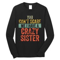 You Cant Scare Me I Have A Crazy Sister Funny Brothers Gift Long Sleeve Shirt