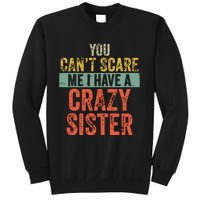 You Cant Scare Me I Have A Crazy Sister Funny Brothers Gift Sweatshirt