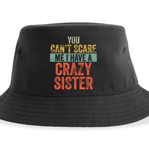 You Cant Scare Me I Have A Crazy Sister Funny Brothers Gift Sustainable Bucket Hat