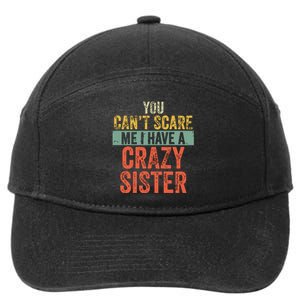 You Cant Scare Me I Have A Crazy Sister Funny Brothers Gift 7-Panel Snapback Hat