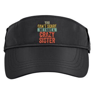 You Cant Scare Me I Have A Crazy Sister Funny Brothers Gift Adult Drive Performance Visor