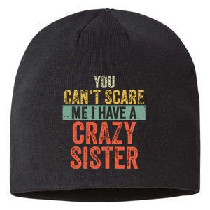 You Cant Scare Me I Have A Crazy Sister Funny Brothers Gift Sustainable Beanie