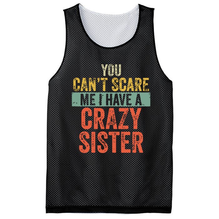 You Cant Scare Me I Have A Crazy Sister Funny Brothers Gift Mesh Reversible Basketball Jersey Tank