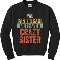 You Cant Scare Me I Have A Crazy Sister Funny Brothers Gift Kids Sweatshirt