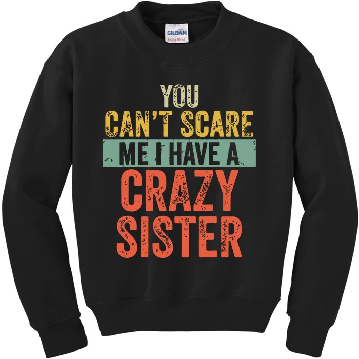 You Cant Scare Me I Have A Crazy Sister Funny Brothers Gift Kids Sweatshirt