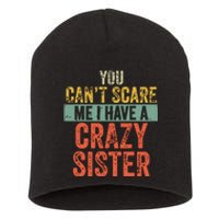 You Cant Scare Me I Have A Crazy Sister Funny Brothers Gift Short Acrylic Beanie