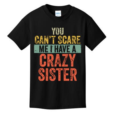 You Cant Scare Me I Have A Crazy Sister Funny Brothers Gift Kids T-Shirt