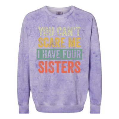 You Cant Scare Me I Have Four Sisters Funny Brother Gift Colorblast Crewneck Sweatshirt