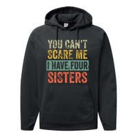 You Cant Scare Me I Have Four Sisters Funny Brother Gift Performance Fleece Hoodie