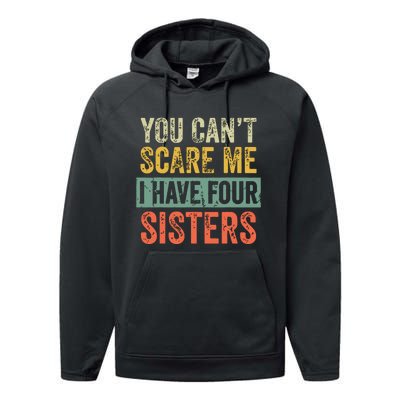 You Cant Scare Me I Have Four Sisters Funny Brother Gift Performance Fleece Hoodie