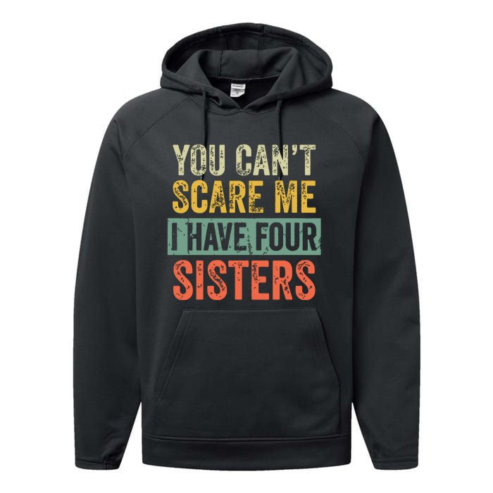 You Cant Scare Me I Have Four Sisters Funny Brother Gift Performance Fleece Hoodie