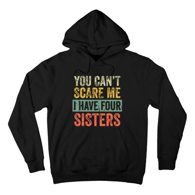 You Cant Scare Me I Have Four Sisters Funny Brother Gift Hoodie