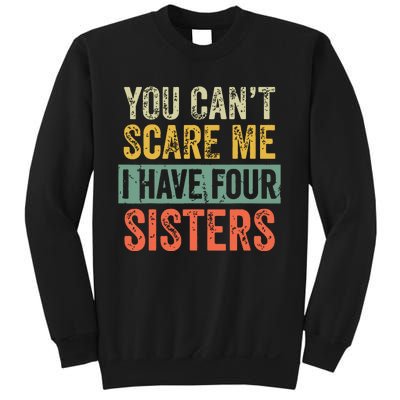 You Cant Scare Me I Have Four Sisters Funny Brother Gift Sweatshirt