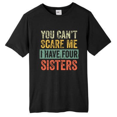 You Cant Scare Me I Have Four Sisters Funny Brother Gift Tall Fusion ChromaSoft Performance T-Shirt