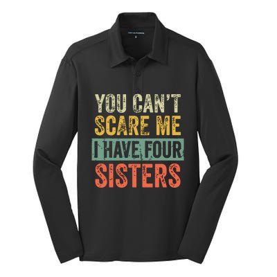 You Cant Scare Me I Have Four Sisters Funny Brother Gift Silk Touch Performance Long Sleeve Polo