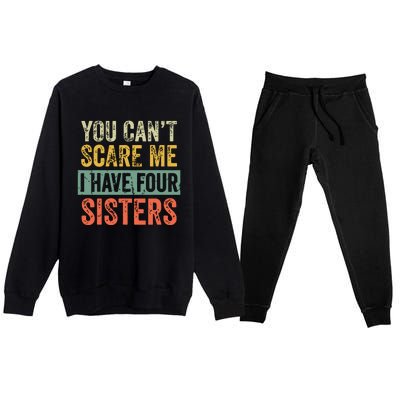 You Cant Scare Me I Have Four Sisters Funny Brother Gift Premium Crewneck Sweatsuit Set