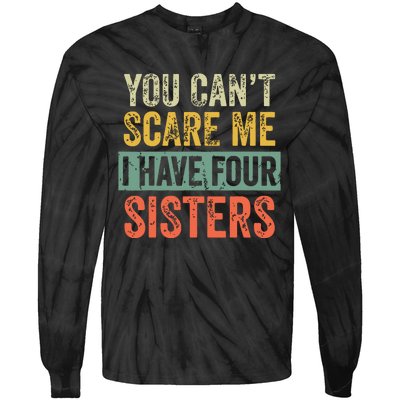 You Cant Scare Me I Have Four Sisters Funny Brother Gift Tie-Dye Long Sleeve Shirt