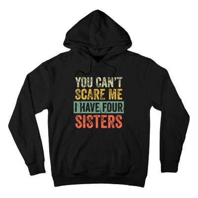 You Cant Scare Me I Have Four Sisters Funny Brother Gift Tall Hoodie