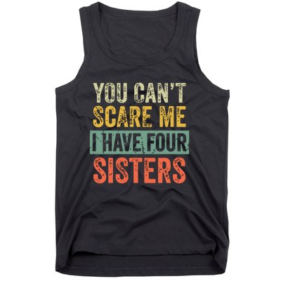 You Cant Scare Me I Have Four Sisters Funny Brother Gift Tank Top