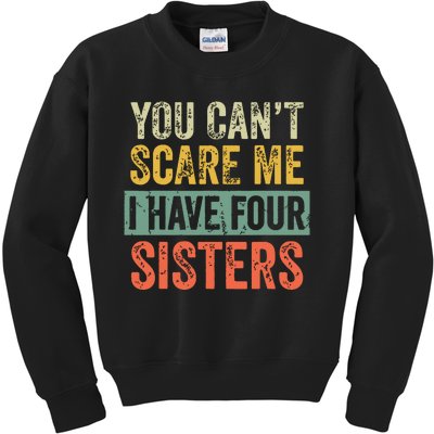 You Cant Scare Me I Have Four Sisters Funny Brother Gift Kids Sweatshirt