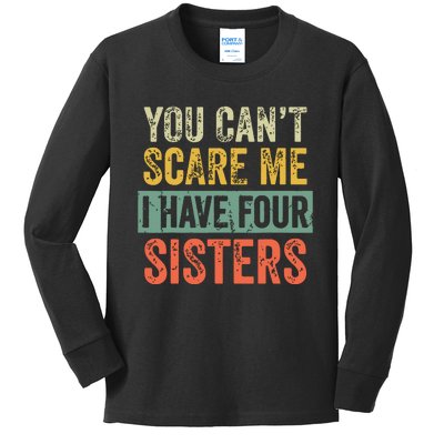 You Cant Scare Me I Have Four Sisters Funny Brother Gift Kids Long Sleeve Shirt