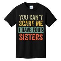 You Cant Scare Me I Have Four Sisters Funny Brother Gift Kids T-Shirt