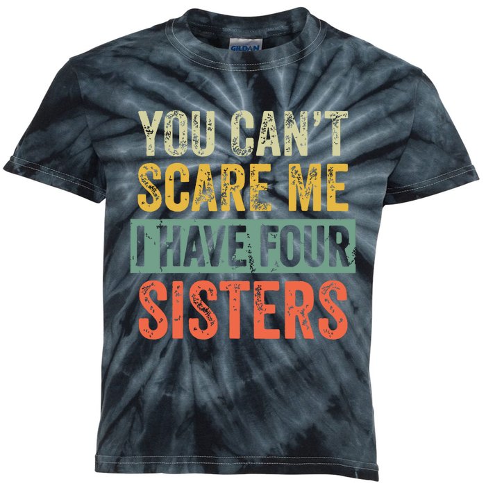 You Cant Scare Me I Have Four Sisters Funny Brother Gift Kids Tie-Dye T-Shirt